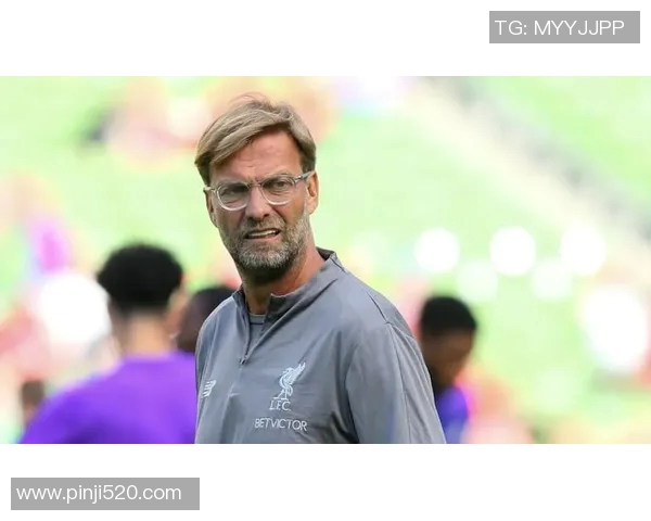 克洛普重申执教信念助力利物浦全力争夺欧冠荣耀
